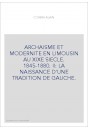 ARCHAISME ET MODERNITE EN LIMOUSIN AU XIXE SIECLE. 1845-1880. II: LA NAISSANCE D'UNE TRADITION DE GAUCHE.