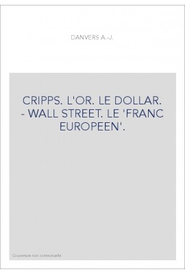 CRIPPS. L'OR. LE DOLLAR. - WALL STREET. LE 'FRANC EUROPEEN'.