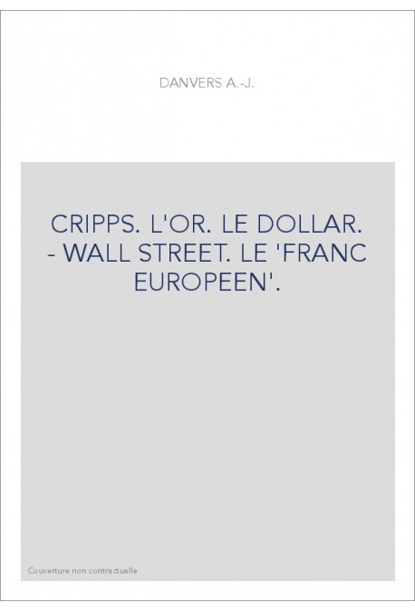 CRIPPS. L'OR. LE DOLLAR. - WALL STREET. LE 'FRANC EUROPEEN'.