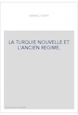 LA TURQUIE NOUVELLE ET L'ANCIEN REGIME.
