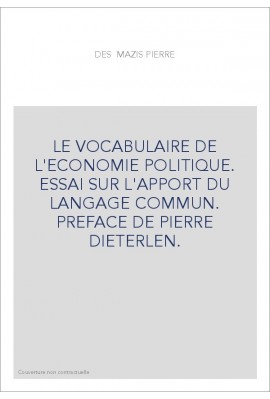 LE VOCABULAIRE DE L'ECONOMIE POLITIQUE. ESSAI SUR L'APPORT DU LANGAGE COMMUN. PREFACE DE PIERRE DIETERLEN.