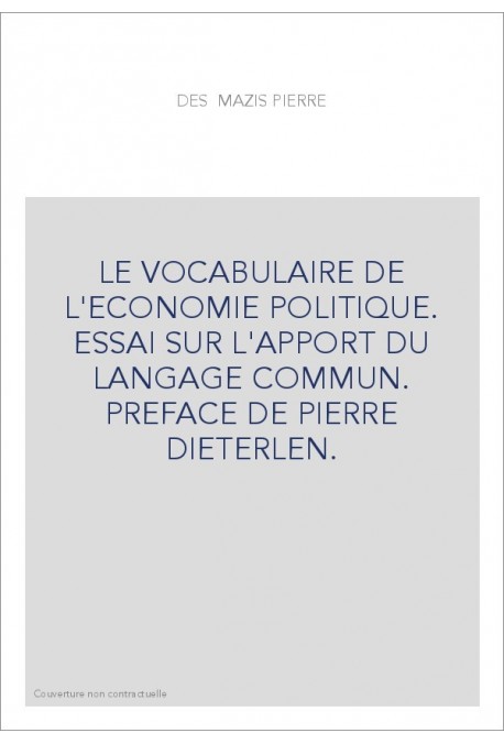 LE VOCABULAIRE DE L'ECONOMIE POLITIQUE. ESSAI SUR L'APPORT DU LANGAGE COMMUN. PREFACE DE PIERRE DIETERLEN.