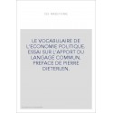 LE VOCABULAIRE DE L'ECONOMIE POLITIQUE. ESSAI SUR L'APPORT DU LANGAGE COMMUN. PREFACE DE PIERRE DIETERLEN.