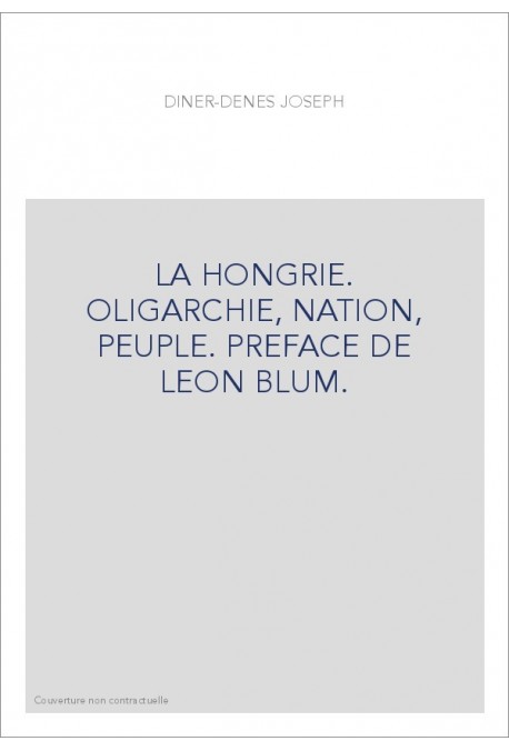 LA HONGRIE. OLIGARCHIE, NATION, PEUPLE. PREFACE DE LEON BLUM.