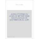 JUGES-CITOYENS OU JUGES DE METIER? ESSAI SOCIOLOGIQUE DE LEGITIMATION DU JURY.