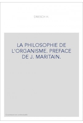 LA PHILOSOPHIE DE L'ORGANISME. PREFACE DE J. MARITAIN.