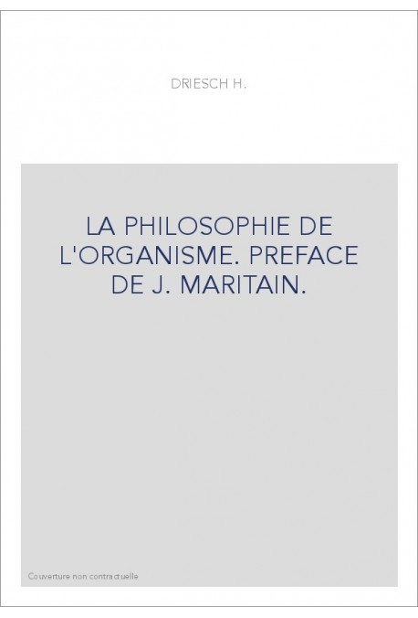 LA PHILOSOPHIE DE L'ORGANISME. PREFACE DE J. MARITAIN.