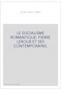 LE SOCIALISME ROMANTIQUE: PIERRE LEROUX ET SES CONTEMPORAINS.