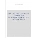 LES THEORIES D'ANATOLE FRANCE SUR L'ORGANISATION SOCIALE DE SON TEMPS.
