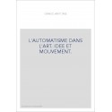 L'AUTOMATISME DANS L'ART. IDEE ET MOUVEMENT.