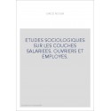 ETUDES SOCIOLOGIQUES SUR LES COUCHES SALARIEES. OUVRIERS ET EMPLOYES.