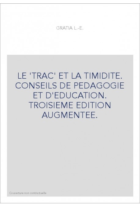 LE 'TRAC' ET LA TIMIDITE. CONSEILS DE PEDAGOGIE ET D'EDUCATION. TROISIEME EDITION AUGMENTEE.