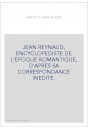 JEAN REYNAUD, ENCYCLOPEDISTE DE L'EPOQUE ROMANTIQUE, D'APRES SA CORRESPONDANCE INEDITE.
