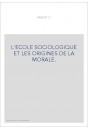 L'ECOLE SOCIOLOGIQUE ET LES ORIGINES DE LA MORALE.