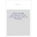 SPIRITUALISME HISTORIQUE. ETUDE CRITIQUE SUR L'IDEE DE PROGRES.