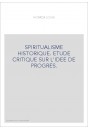 SPIRITUALISME HISTORIQUE. ETUDE CRITIQUE SUR L'IDEE DE PROGRES.