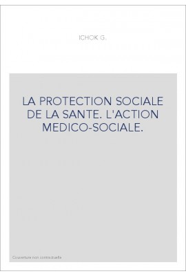 LA PROTECTION SOCIALE DE LA SANTE. L'ACTION MEDICO-SOCIALE.