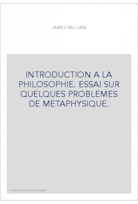 INTRODUCTION A LA PHILOSOPHIE. ESSAI SUR QUELQUES PROBLEMES DE METAPHYSIQUE.
