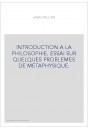 INTRODUCTION A LA PHILOSOPHIE. ESSAI SUR QUELQUES PROBLEMES DE METAPHYSIQUE.