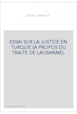 ESSAI SUR LA JUSTICE EN TURQUIE (A PROPOS DU TRAITE DE LAUSANNE).