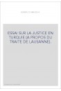 ESSAI SUR LA JUSTICE EN TURQUIE (A PROPOS DU TRAITE DE LAUSANNE).