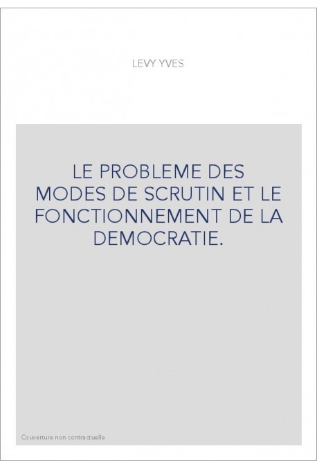 LE PROBLEME DES MODES DE SCRUTIN ET LE FONCTIONNEMENT DE LA DEMOCRATIE.