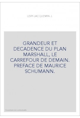 GRANDEUR ET DECADENCE DU PLAN MARSHALL, LE CARREFOUR DE DEMAIN. PREFACE DE MAURICE SCHUMANN.