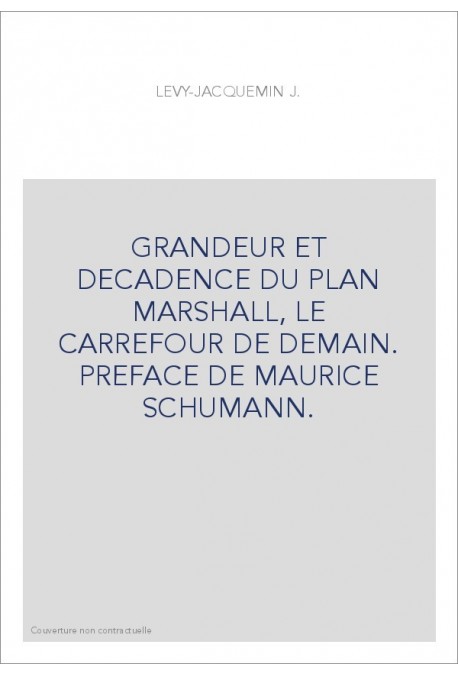 GRANDEUR ET DECADENCE DU PLAN MARSHALL, LE CARREFOUR DE DEMAIN. PREFACE DE MAURICE SCHUMANN.
