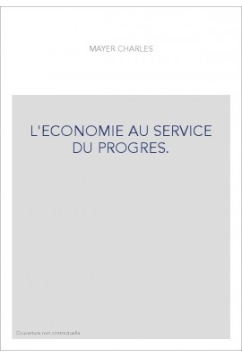L'ECONOMIE AU SERVICE DU PROGRES.