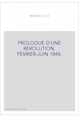 PROLOGUE D'UNE REVOLUTION. FEVRIER-JUIN 1848.