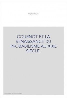 COURNOT ET LA RENAISSANCE DU PROBABILISME AU XIXE SIECLE.