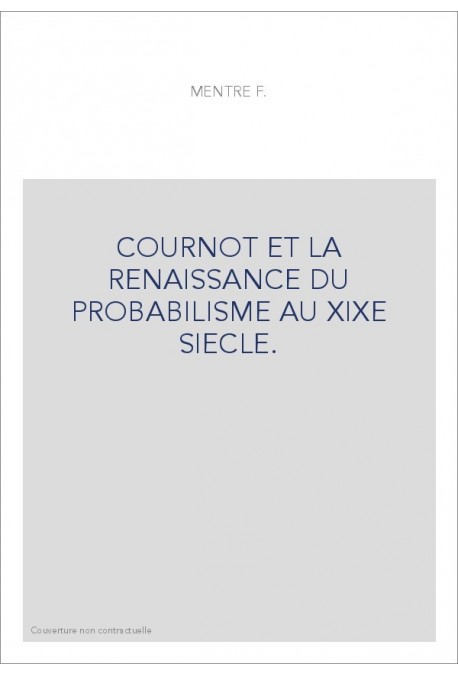 COURNOT ET LA RENAISSANCE DU PROBABILISME AU XIXE SIECLE.