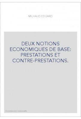 DEUX NOTIONS ECONOMIQUES DE BASE: PRESTATIONS ET CONTRE-PRESTATIONS.