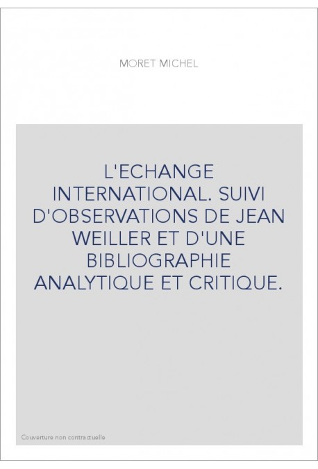 L'ECHANGE INTERNATIONAL. SUIVI D'OBSERVATIONS DE JEAN WEILLER ET D'UNE BIBLIOGRAPHIE ANALYTIQUE ET CRITIQUE.