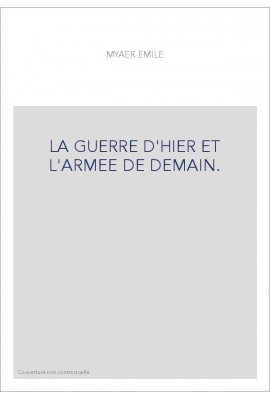 LA GUERRE D'HIER ET L'ARMEE DE DEMAIN.