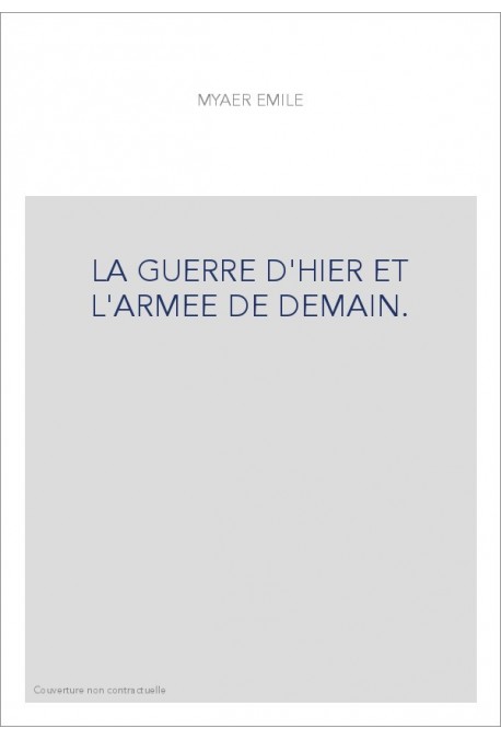 LA GUERRE D'HIER ET L'ARMEE DE DEMAIN.
