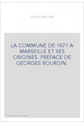 LA COMMUNE DE 1871 A MARSEILLE ET SES ORIGINES. PREFACE DE GEORGES BOURGIN.
