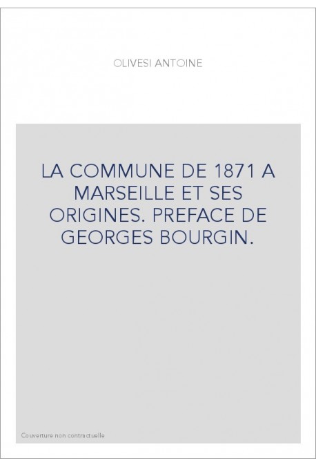 LA COMMUNE DE 1871 A MARSEILLE ET SES ORIGINES. PREFACE DE GEORGES BOURGIN.