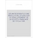 LES ANTECEDENTS D'UNE REVOLUTION. ETUDES SUR LE DEVELOPPEMENT DE LA SOCIETE FRANCAISE DE 1715 A 1789.
