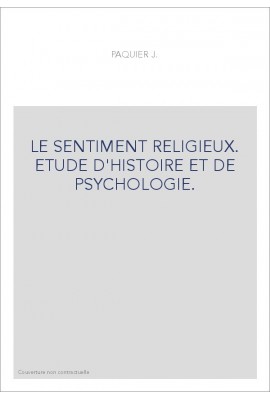 LE SENTIMENT RELIGIEUX. ETUDE D'HISTOIRE ET DE PSYCHOLOGIE.