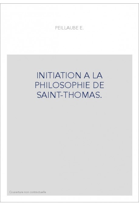 INITIATION A LA PHILOSOPHIE DE SAINT-THOMAS.