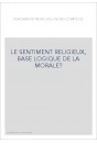 LE SENTIMENT RELIGIEUX, BASE LOGIQUE DE LA MORALE?