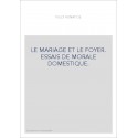 LE MARIAGE ET LE FOYER. ESSAIS DE MORALE DOMESTIQUE.