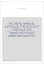 NOUVEAU MANUEL JURIDIQUE, THEORIQUE ET PRATIQUE DES TRANSPORTS (DROIT MARITIME EXCEPTE).