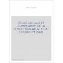ETUDE CRITIQUE ET COMPARATIVE DE LA DEVOLUTION AB INTESTAT EN DROIT PERSAN.