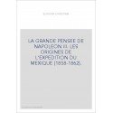 LA GRANDE PENSEE DE NAPOLEON III. LES ORIGINES DE L'EXPEDITION DU MEXIQUE (1858-1862).