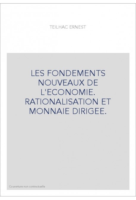 LES FONDEMENTS NOUVEAUX DE L'ECONOMIE. RATIONALISATION ET MONNAIE DIRIGEE.