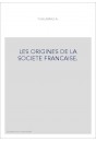 LES ORIGINES DE LA SOCIETE FRANCAISE.