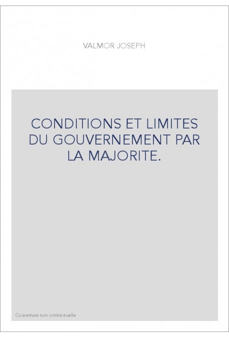 CONDITIONS ET LIMITES DU GOUVERNEMENT PAR LA MAJORITE.