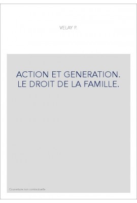 ACTION ET GENERATION. LE DROIT DE LA FAMILLE.
